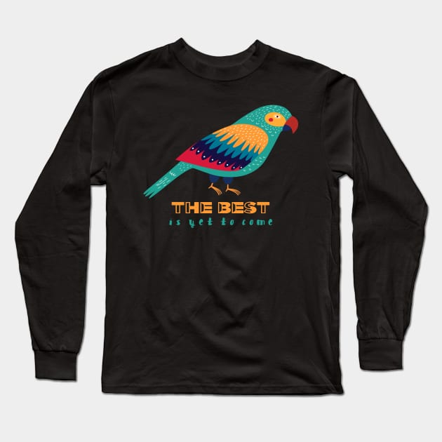 Motivational Parrot - The Best Is Yet To Come - Parrot Long Sleeve T-Shirt by Animal Specials